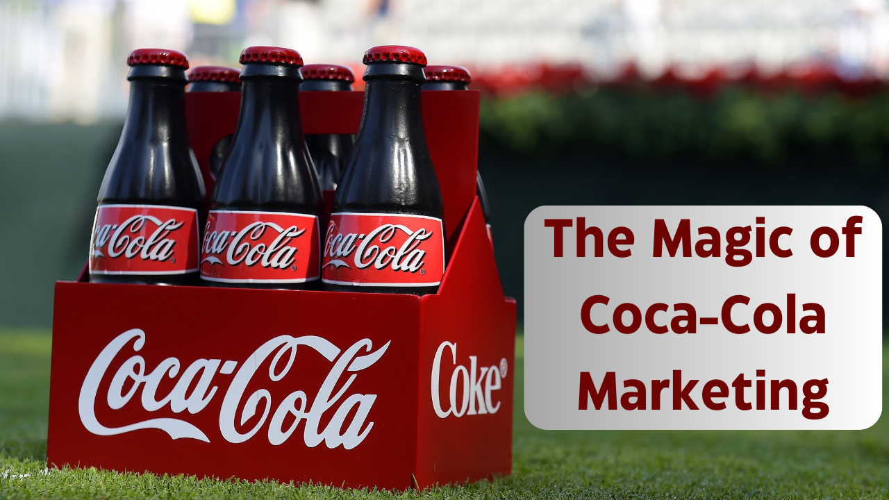 The Magic of Coca-Cola Marketing: Strategies that Work